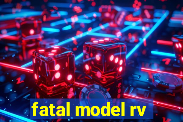 fatal model rv